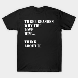 Reasons Why I Love Him T-Shirt